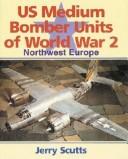 Cover of: US Medium Bomber Units of WW 2: Northwest Europe