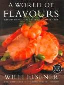 Cover of: A World of Flavours by Willi Elsener, Willi Elsener