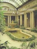 The Frick Collection--a tour by Frick Collection., Edgar Munhall, Susan Grace Galassi, Ashley Thomas
