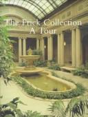 Cover of: The Frick Collection--a tour by Frick Collection., Edgar Munhall, Susan Grace Galassi, Ashley Thomas, Frick Collection.