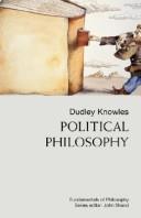 Cover of: Political Philosophy (Fundamentals of Philosophy) by Dudley Knowles, Dudley Knowles