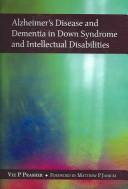 Cover of: Alzheimer's disease and dementia in Down Syndrome and intellectual disabilities /$cVee P. Prahser; foreword by Matthew P. Janicki.