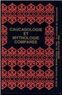 Cover of: Caucasologie Et Mythologie Comparie. Actes Du Colloque International Du Cnrs-Ive Colloque de Caucasologie (Shvres, 27-29 Juin 1988) Nsp23 (Numero special)