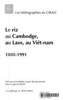 Cover of: Le riz au Cambodge, au Laos, au Viet-nam, 1888-1991: Bibliographie etablie a partir des documents detenus par le CIRAD-[CA] (Les bibliographies du CIRAD)