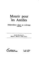 Cover of: Mourir pour les Antilles by sous la direction de Michel L. Martin et Alain Yacou ; [ont contribué à la présente étude, L. Abénon ... et al.].
