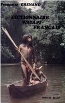 Cover of: Dictionnaire wayãpi-français: lexique français-wayãpi : Guyane française