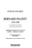 Cover of: Bernard Palissy, 1510-1590: L'ecrivain, le reforme, le ceramiste : journees d'etudes 29 et 30 juin 1990, Saintes, Abbaye-aux-dames  by 