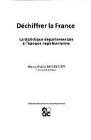 Cover of: Déchiffrer la France: la statistique départementale à l'époque napoléonienne