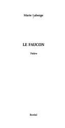 Cover of: Le faucon by Marie Laberge, Marie Laberge