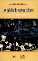 Cover of: Les publics du secteur culturel by Colloque Recherche: arts et culture (4th 1994 Université du Québec à Montréal)