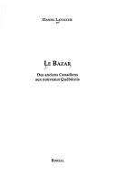 Cover of: Le bazar: des anciens Canadiens aux nouveaux Québécois