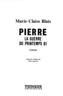 Cover of: Pierre: La guerre du printemps 81  by Marie-Claire Blais