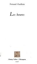 Cover of: Les heures by Fernand Ouellette, Fernand Ouellette