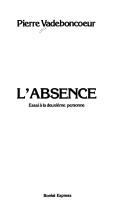 Cover of: L' absence by Pierre Vadeboncoeur