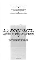 Cover of: L' archiviste, historien et témoin de son temps: actes du colloque Quantin Porée, tenu à Auxerre le 19 octobre 1991.