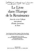 Le livre dans l'Europe de la Renaissance by Colloque international d'études humanistes (28th 1985 Tours, France)