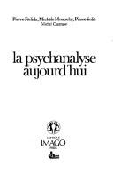 Cover of: La Psychanalyse aujourd'hui by Pierre Fédida ... [et al.].