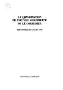 Cover of: La conservation de l'œuvre construite de Le Corbusier: Rencontres du 14 juin 1990