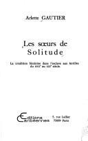 Cover of: Les seurs de solitude: La condition feminine dans l'esclave [i.e. esclavage] aux Antilles du XVIIe au XIXe siecle