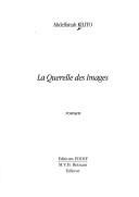 Cover of: La querelle des images by Abdelfattah Kilito, Abdelfattah Kilito