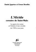 Cover of: L' Alcide: corsaire de Saint-Malo : la guerre de course et l'histoire d'une corvette de 1745 à nos jours