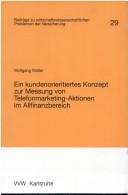 Cover of: Ein kundenorientiertes Konzept zur Messung von Telefonmarketing-Aktionen im Allfinanzbereich (Beitrage zu wirtschaftswissenschaftlichen Problemen der Versicherung)