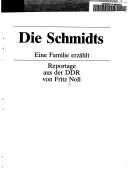 Cover of: Die Schmidts: E. Familie erzahlt : Reportage aus d. DDR