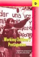 Cover of: Working Children's Protagonism: Social Movements and Empowerment in Latin America, Africa and India (Internationale Beitrage Zu Kindheit, Jugend, Arbeit Und Bild)