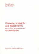 Cover of: Colometry in Urgaritic and Biblical Poetry: Introduction, Illustrations and Topical Bibliography (Ugaritisch-Biblische Literatue Ser Vol 5)