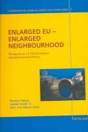 Cover of: Enlarged EU - Enlarged Neighbourhood: Perspectives of the European Neighbourhood Policy (Interdisciplinary Studies on Central and Eastern Europe)
