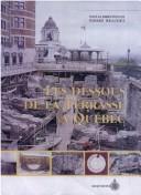 Cover of: Les Dessous de la terrasse a Quebec: Archeologie dans la cour et les jardins du chateau Saint-Louis