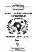 Cover of: Dynamiques d'integration regionale en Afrique centrale by Colloque sur les dynamiques d'intégration régionale en Afrique centrale (2000 Yaoundé, Cameroon)