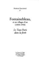 Cover of: Fontainebleau, Et Ses Villages D'Art (1850-1950): Le Tout-Paris Dans La Foret