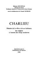 Cover of: Charlieu: histoire de la ville et de ses habitants, des origines à l'aurore des temps modernes