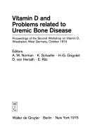 Cover of: Vitamin D and problems related to uremic bone disease: Proceedings of the Second Workshop on Vitamin D, Wiesbaden, West Germany, October 1974