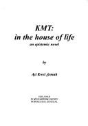 Cover of: KMT: in the house of life : an epistemic novel