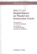 Cover of: Augsburger Handelshäuser im Wandel des historischen Urteils by herausgegeben von Johannes Burkhardt ; unter Mitarbeit von Thomas Nieding und Christine Werkstetter.