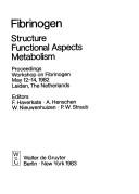 Fibrinogen--structure, functional aspects, metabolism by Workshop on Fibrinogen (1982 Leiden, Netherlands)