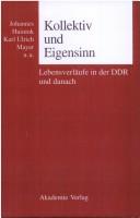 Cover of: Kollektiv und Eigensinn: Lebensverläufe in der DDR und danach