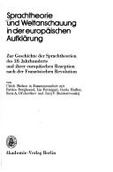 Cover of: Sprachtheorie und Weltanschauung in der europäischen Aufklärung: zur Geschichte der Sprachtheorien des 18. Jahrhunderts und ihrer europäischen Rezeption nach der Französischen Revolution