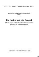 Cover of: Ein Institut und sein General: Wilhelm Faupel und das Ibero-Amerikanische Institut in der Zeit des Nationalsozialismus