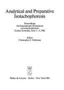 Analytical and preparative isotachophoresis by International Symposium on Isotachophoresis (3rd 1982 Goslar, Germany)