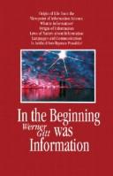 In the Beginning Was Information by Werner Gitt