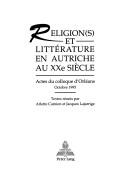 Cover of: Religions(s) Et Litterature En Autriche Au Xxe Siecle: Actes Du Colloque D'Orleans, Octobre 1995