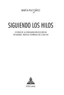 Cover of: Siguiendo los hilos: estudio de la configuración discursiva en algunas novelas españolas del siglo XIX
