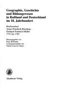 Cover of: Geographie, Geschichte und Bildungswesen in Russland und Deutschland im 18. Jahrhundert: Briefwechsel Anton Friedrich Büsching-Gerhard Friedrich Müller, 1751 bis 1783