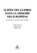 Cover of: Le rôle des guerres dans la mémoire des européens: leur effet sur la conscience d'être européen