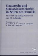 Cover of: Staatsrecht und Staatswissenschaften in Zeiten des Wandels: Festschrift für Ludwig Adamovich zum 60. Geburtstag