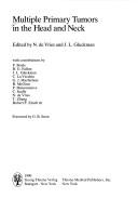 Cover of: Multiple primary tumors in the head and neck by edited by N. de Vries and J.L. Gluckman ; with contributions by P. Boyle ... [et. al.] ; foreword by G.B. Snow.