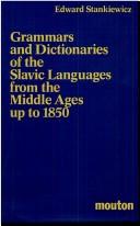 Cover of: Grammars and dictionaries of the Slavic languages from the Middle Ages up to 1850 by Edward Stankiewicz